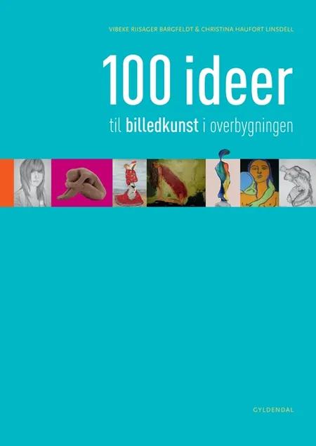 100 ideer til billedkunst i overbygningen af Vibeke Riisager Bargfeldt