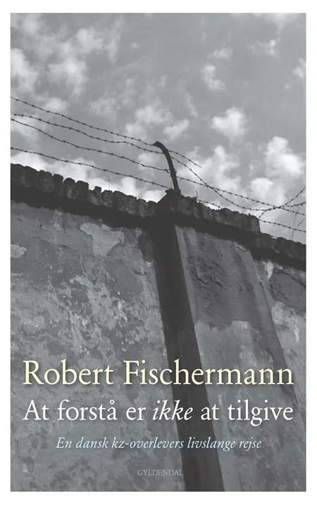 At forstå er ikke at tilgive af Robert Fischermann