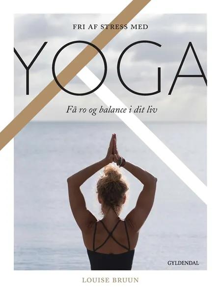Fri af stress med yoga af Louise Bruun