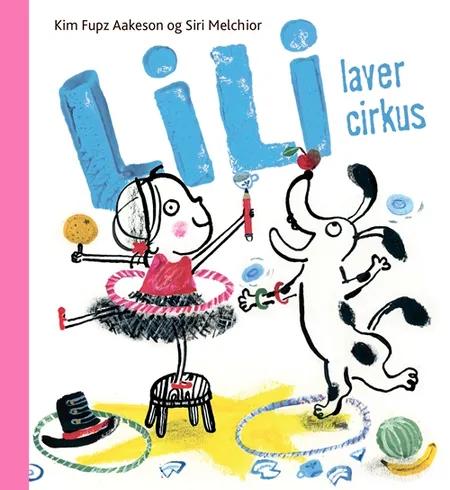 Lili laver cirkus af Kim Fupz Aakeson