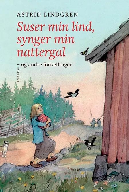 Suser min lind, synger min nattergal og andre fortællinger af Astrid Lindgren