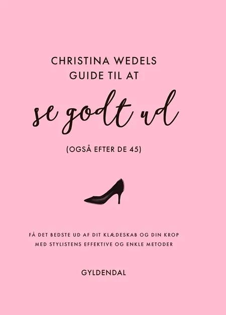 Christina Wedels guide til at se godt ud (også efter de 45) af Christina Wedel