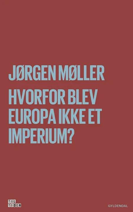 Hvorfor blev Europa ikke et imperium? af Jørgen Møller