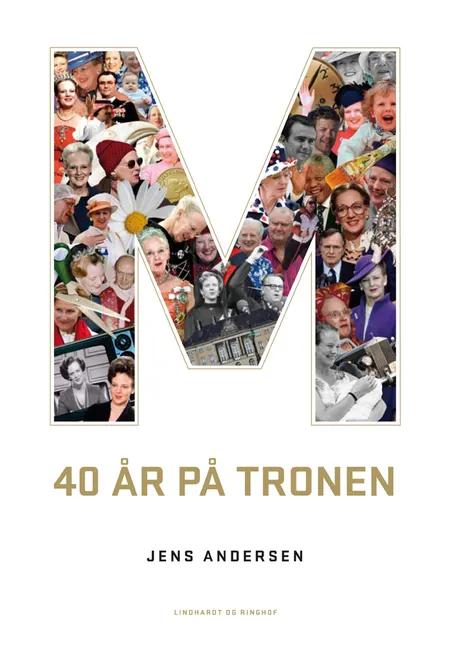 M - 40 år på tronen af Jens Andersen
