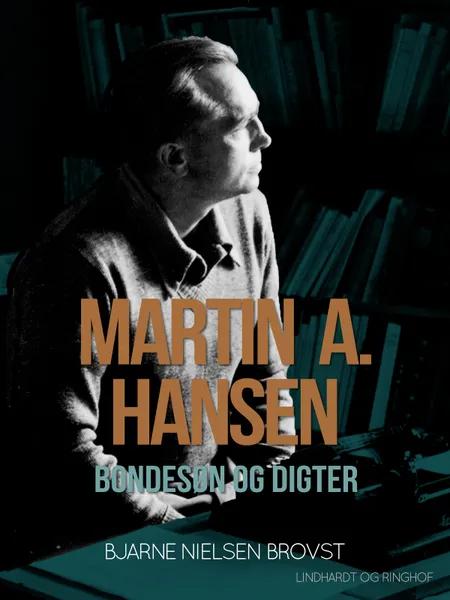 Martin A. Hansen. Bondesøn og digter af Bjarne Nielsen Brovst
