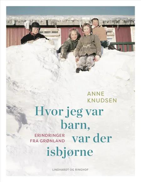 Hvor jeg var barn, var der isbjørne af Anne Knudsen