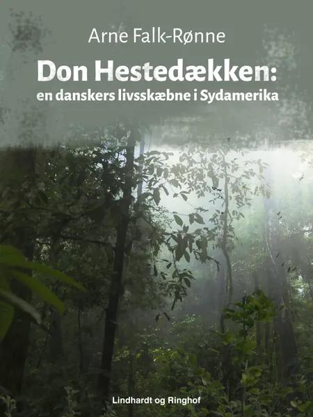 Don Hestedækken. En danskers livsskæbne i Sydamerika af Arne Falk-Rønne
