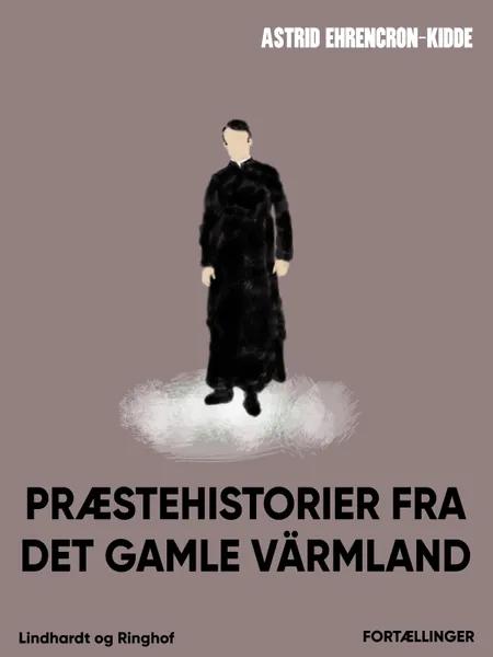 Præstehistorier fra det gamle Värmland af Astrid Ehrencron-Kidde