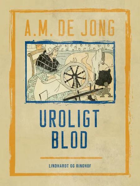Uroligt blod af A. M. De Jong