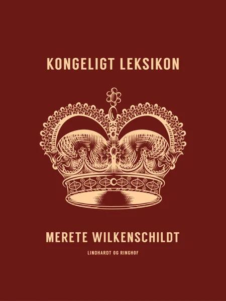 Kongeligt leksikon af Merete Wilkenschildt