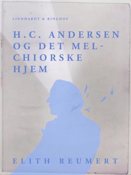 H.C. Andersen og det Melchiorske Hjem af Elith Reumert
