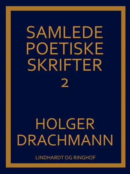 Samlede poetiske skrifter: 2 af Holger Drachmann