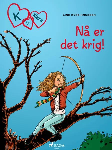 K for Klara 6 - Nå er det krig! af Line Kyed Knudsen