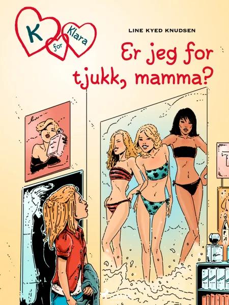 K for Klara 14 - Er jeg for tjukk, mamma? af Line Kyed Knudsen
