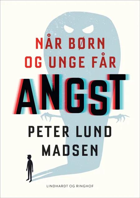Når børn og unge får angst af Peter Lund Madsen