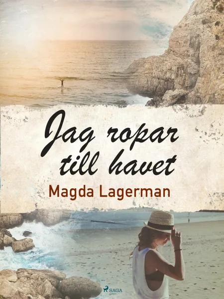 Jag ropar till havet af Magda Lagerman