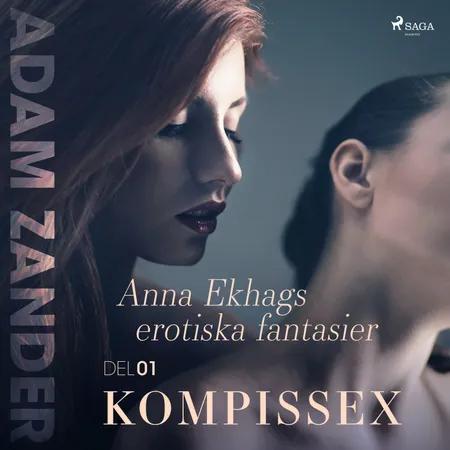 Kompissex - Anna Ekhags erotiska fantasier del 1 af Adam Zander