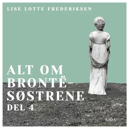 Alt om Brontë-søstrene - del 4 af Lise Lotte Frederiksen