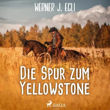 Die Spur zum Yellowstone af Werner J. Egli