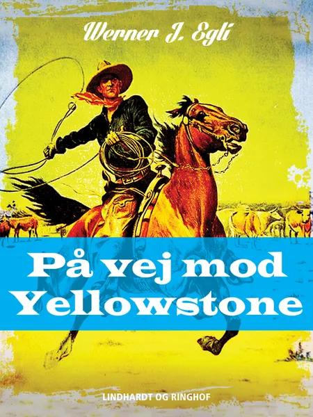 På vej mod Yellowstone af Werner J. Egli