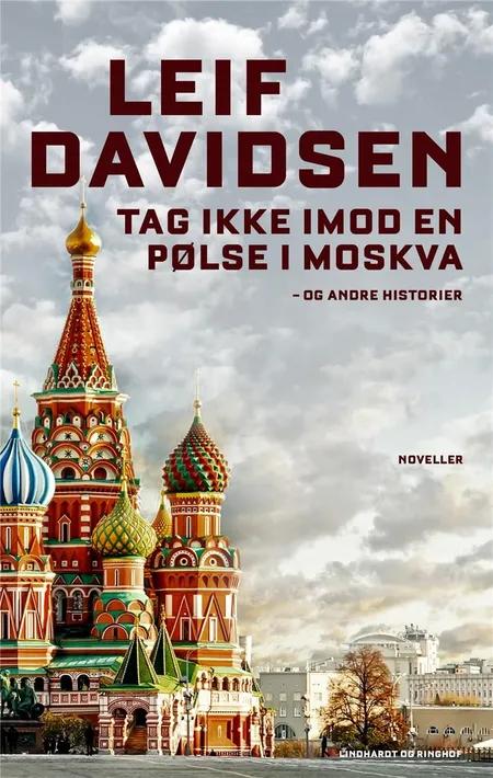 Tag ikke imod en pølse i Moskva - og andre historier af Leif Davidsen