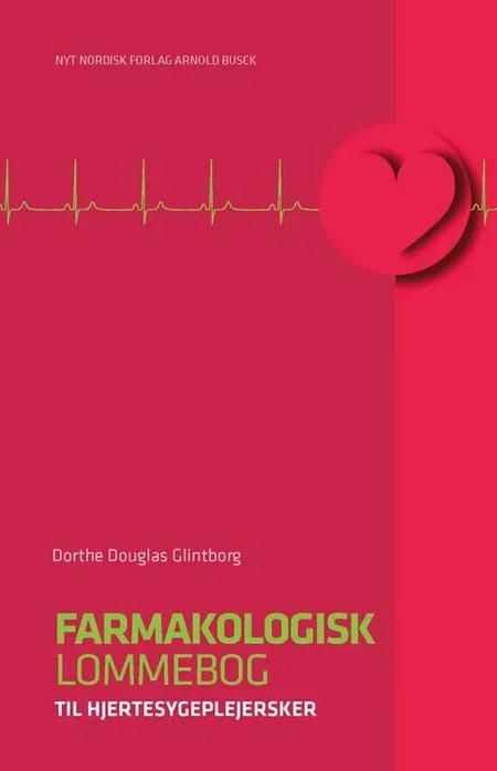 Farmakologisk lommebog til hjertesygeplejersker af Dorthe Douglas Glintborg