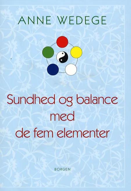 Sundhed og balance med de fem elementer af Anne Wedege