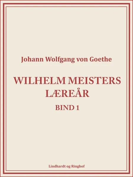 Wilhelm Meisters Læreår 1 af Johann Wolfgang von Goethe