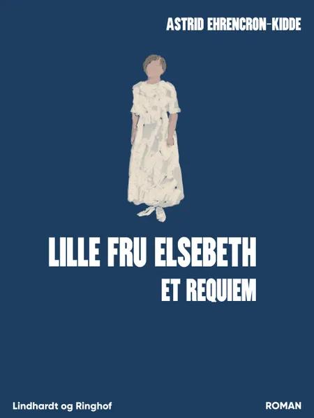 Lille fru Elsebeth: Et requiem af Astrid Ehrencron-Kidde
