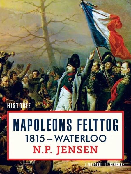 Napoleons felttog 1815. Waterloo af N. P. Jensen