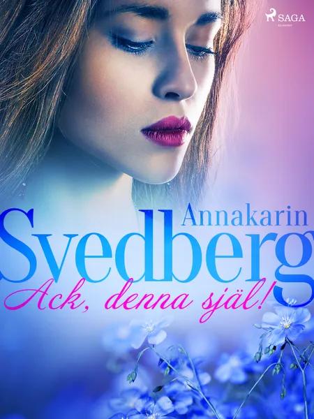Ack, denna själ! af Annakarin Svedberg