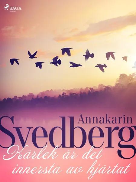 Kärlek är det innersta av hjärtat af Annakarin Svedberg