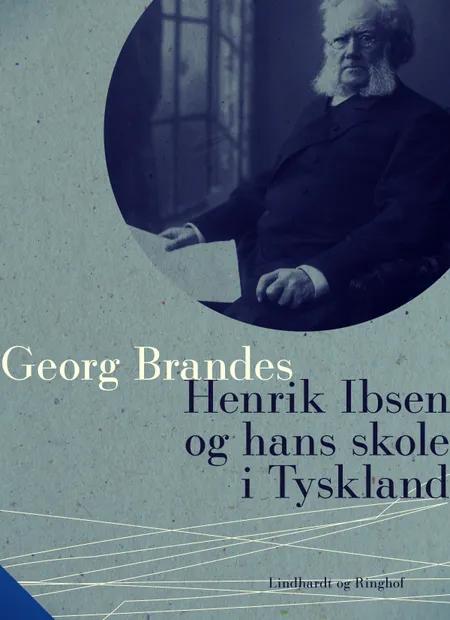 Henrik Ibsen og hans skole i Tyskland af Georg Brandes