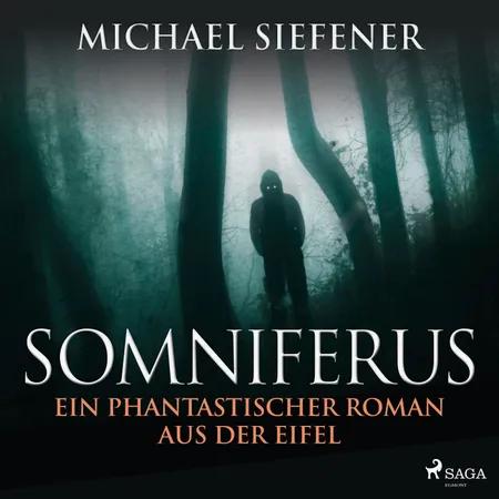 Somniferus - Ein phantastischer Roman aus der Eifel af Michael Siefener