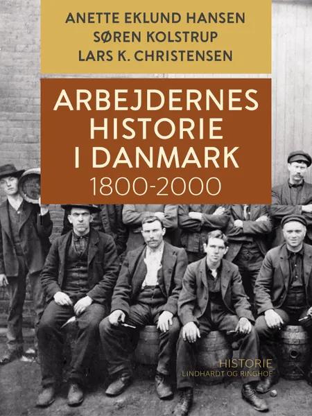 Arbejdernes historie i Danmark 1800-2000 af Lars K. Christensen