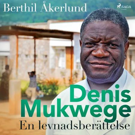 Denis Mukwege: En levnadsberättelse af Berthil Åkerlund