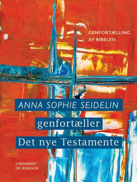 Anna Sophie Seidelin genfortæller Det nye Testamente af Anna Sophie Seidelin
