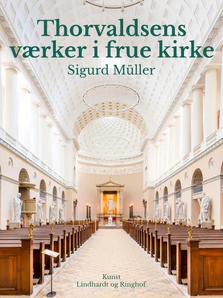 Thorvaldsens værker i frue kirke af Sigurd Müller