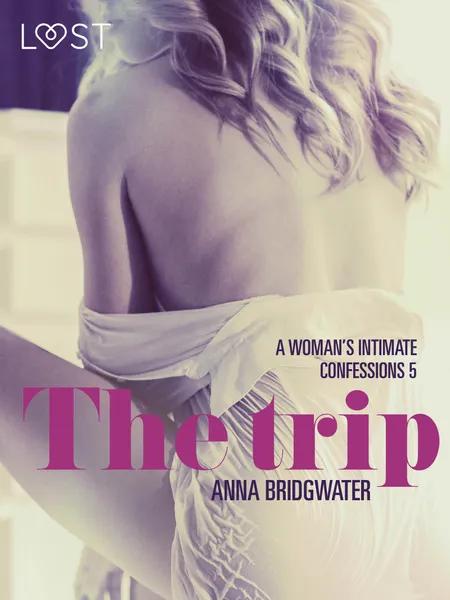 The Trip - A Woman s Intimate Confessions 5 af Anna Bridgwater