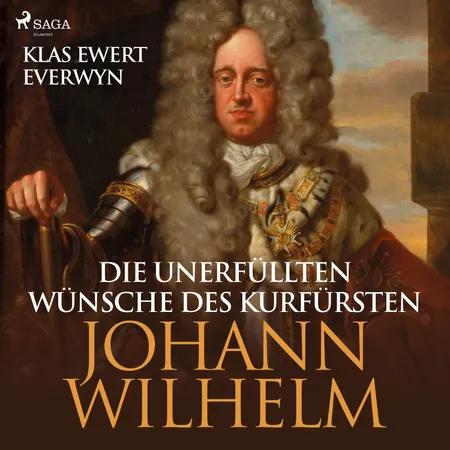 Die unerfüllten Wünsche des Kurfürsten Johann Wilhelm af Klas Ewert Everwyn