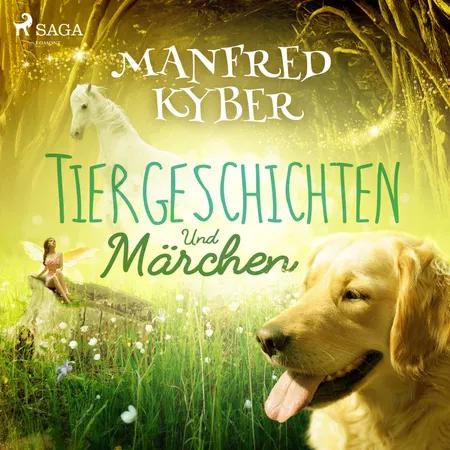 Tiergeschichten und Märchen af Manfred Kyber