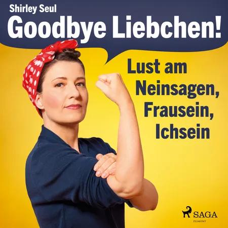 Goodbye Liebchen! - Lust am Neinsagen, Frausein, Ichsein af Shirley Seul