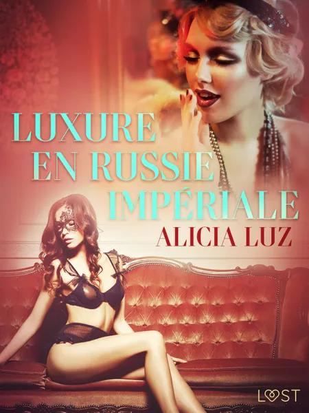 Luxure en Russie impériale - Une nouvelle érotique af Alicia Luz