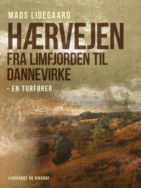 Hærvejen fra Limfjorden til Dannevirke - en turfører af Mads Lidegaard