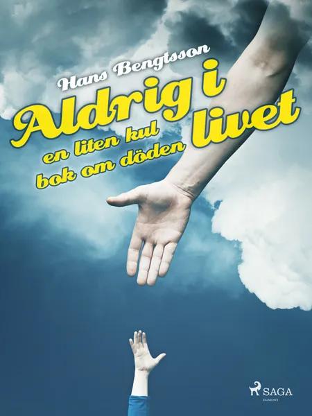 Aldrig i livet: en liten kul bok om döden af Hans Bengtsson