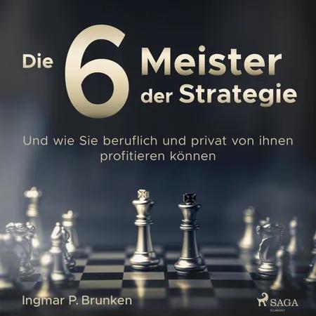 Die 6 Meister der Strategie - Und wie Sie beruflich und privat von ihnen profitieren können af Ingmar P. Brunken