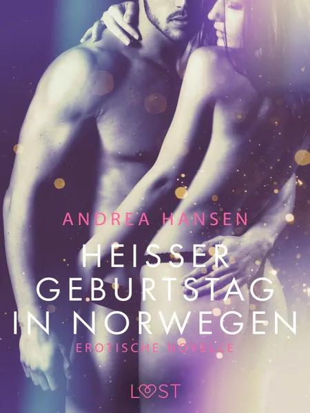 Heißer Geburtstag in Norwegen: Erotische Novelle af Andrea Hansen