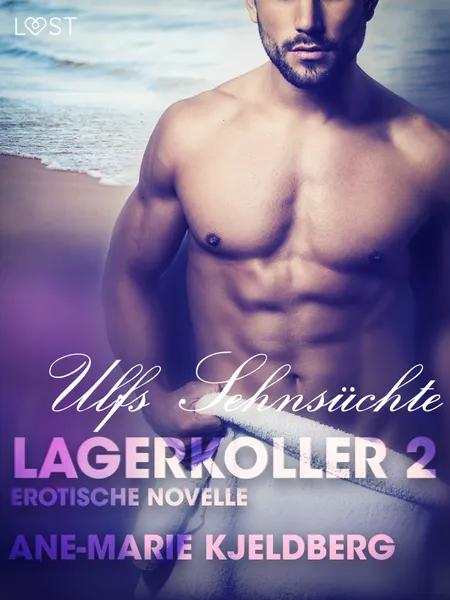 Lagerkoller 2: Ulfs Sehnsüchte - Erotische Novelle af Ane-Marie Kjeldberg
