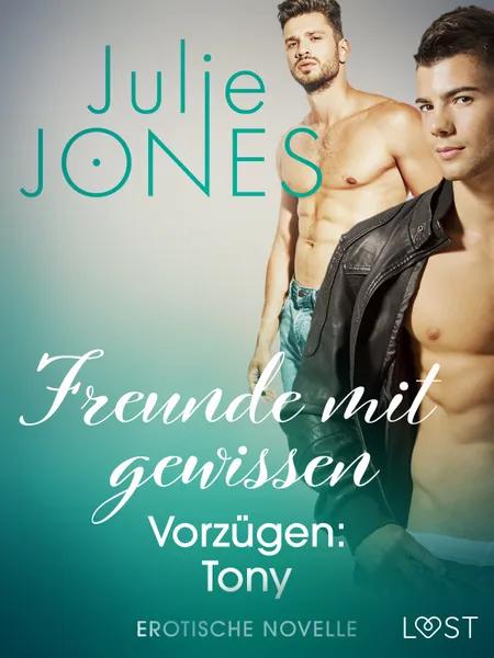 Freunde mit gewissen Vorzügen: Tony - Erotische Novelle af Julie Jones