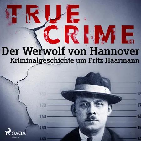 True Crime: Der Werwolf von Hannover - Kriminalgeschichte um Fritz Haarmann af Franziska Steinhauer